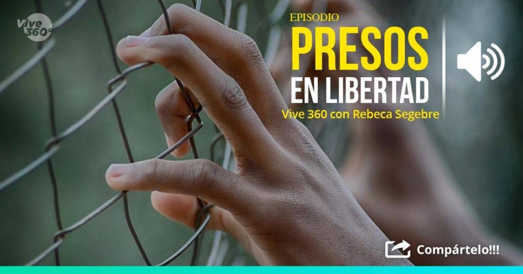 Presos en Libertad - Vive a Plenitud con Rebeca Segebre :: Vive 360 Radio