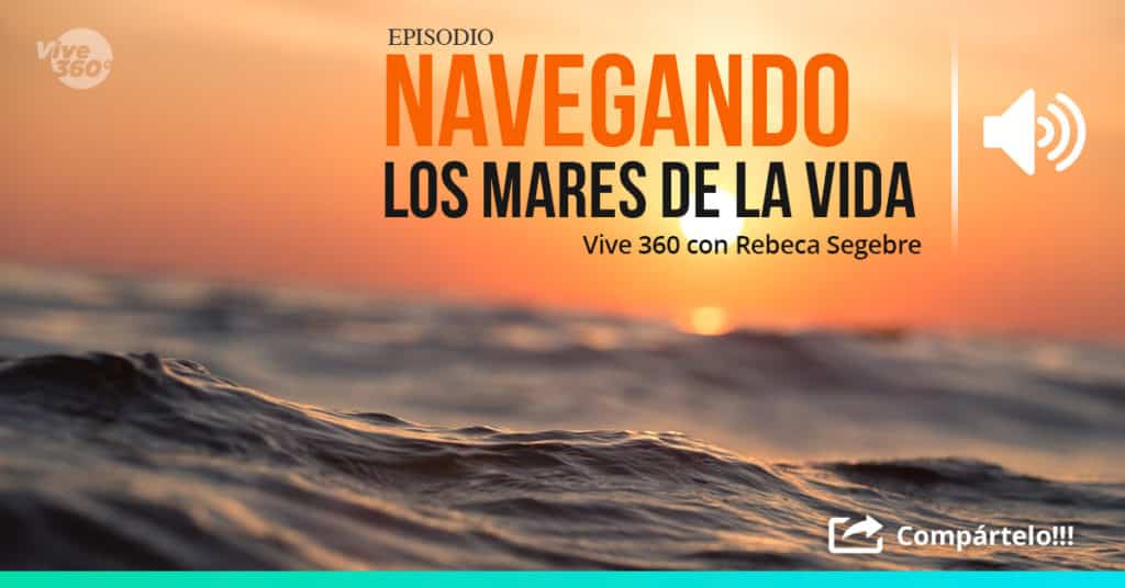 Navegando los mares de la vida  - Vive a Plenitud con Rebeca Segebre :: Vive 360 Radio