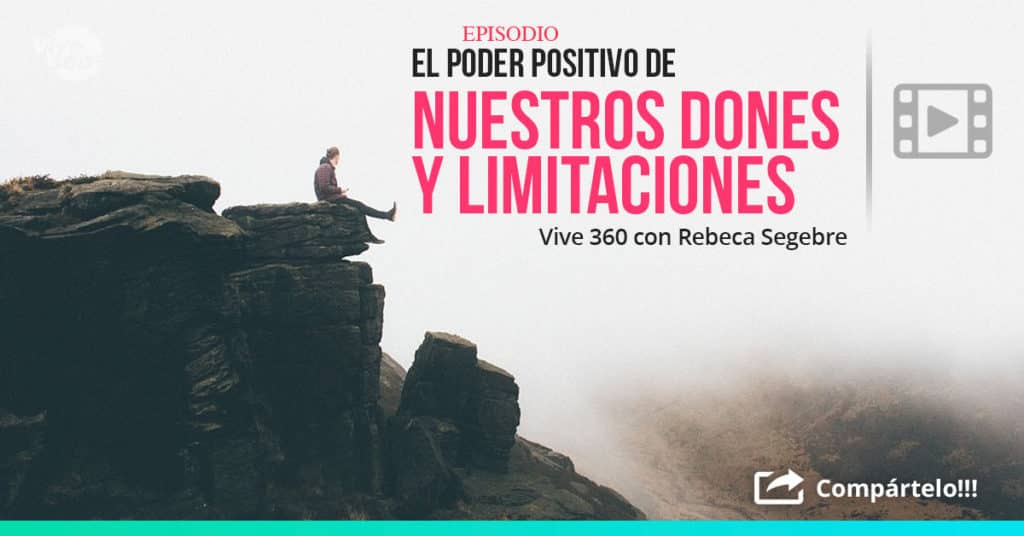 Vive 360 con Rebeca Segebre :: El poder positivo de nuestros dones y limitaciones Parte 1