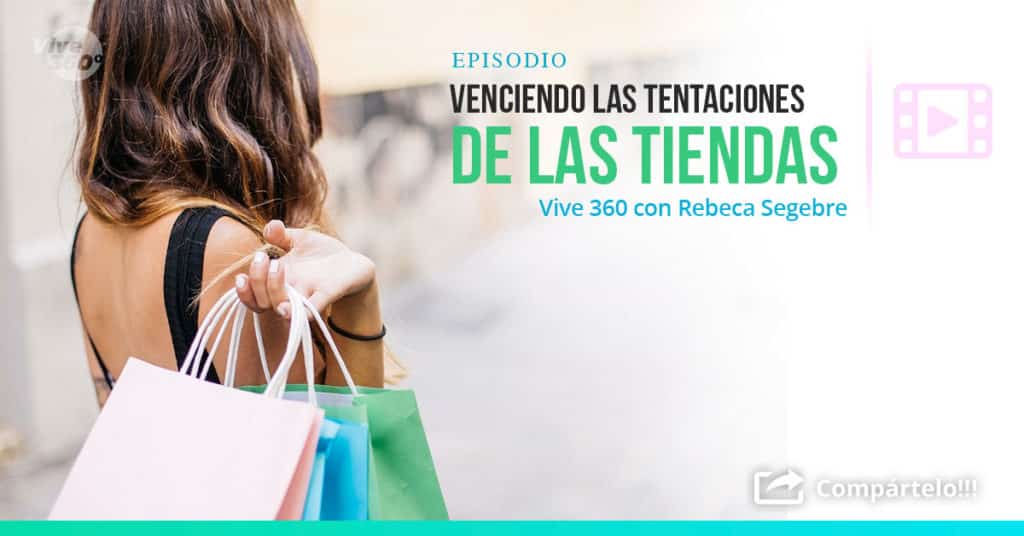 Vive 360 con Rebeca Segebre :: Venciendo las tentaciones de las tiendas